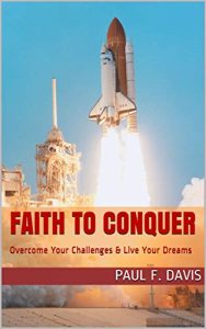 Faith to Conquer: Overcome Your Challenges & Live Your Dreams Kindle Edition