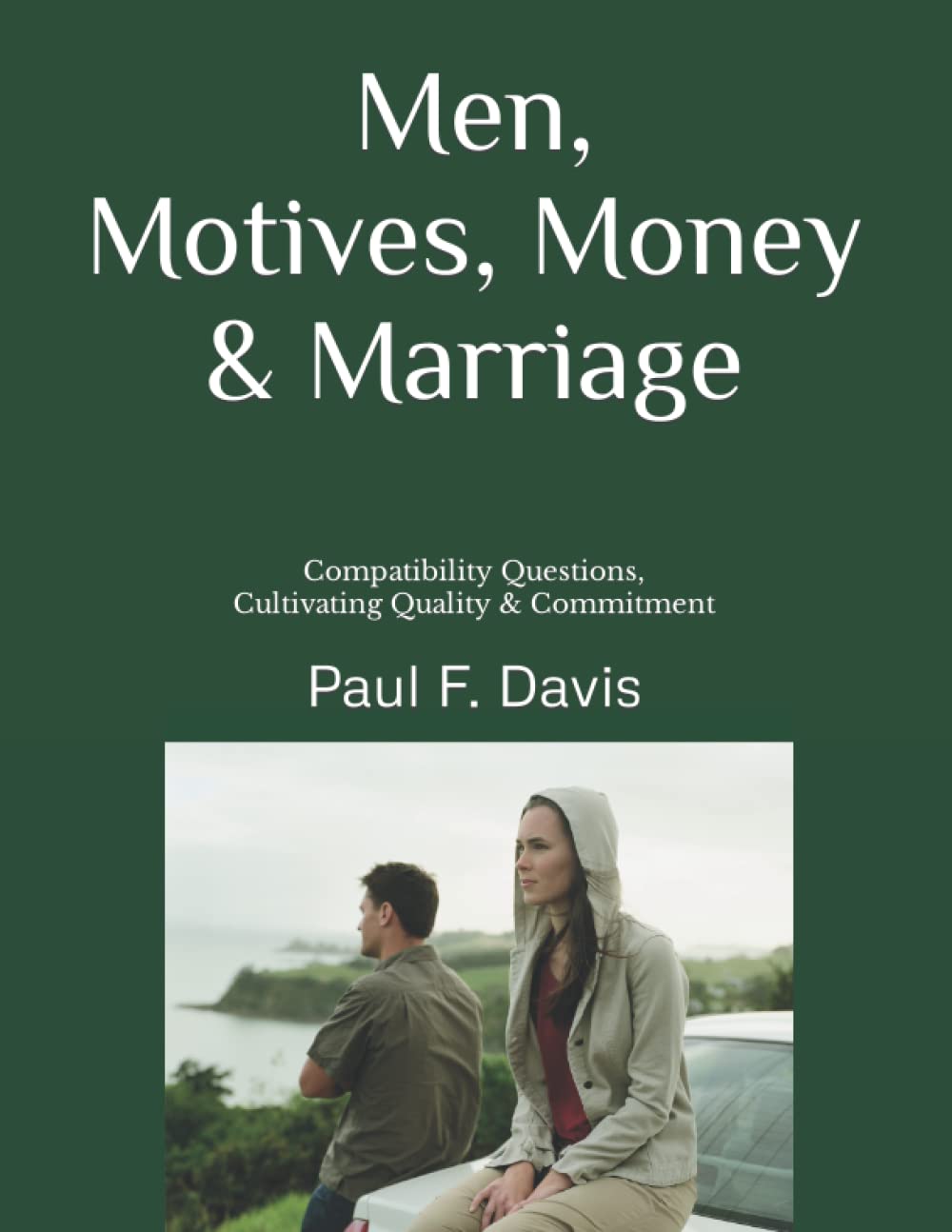 Men, Motives, Money & Marriage: Compatibility Questions, Cultivating Quality & Commitment